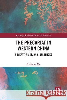 The Precariat in Western China Xueyang Ma 9781032748474 Taylor & Francis Ltd