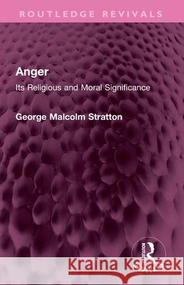 Anger: Its Religious and Moral Significance George Malcolm Stratton 9781032748702 Routledge