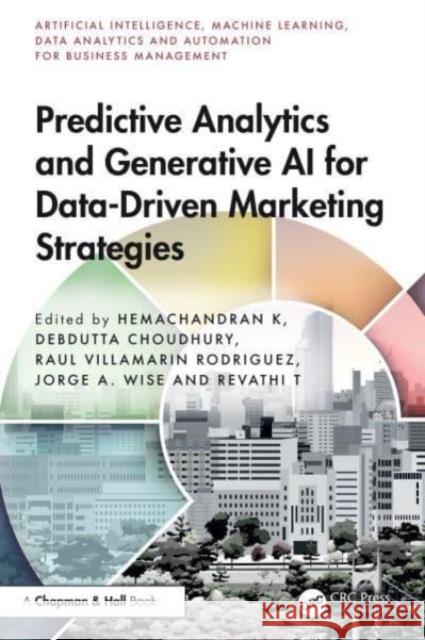 Predictive Analytics and Generative AI for Data-Driven Marketing Strategies Hemachandran K Debdutta Choudhury Raul Villamarin Rodriguez 9781032748917