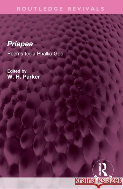 Priapea: Poems for a Phallic God W. H. Parker 9781032748924 Routledge