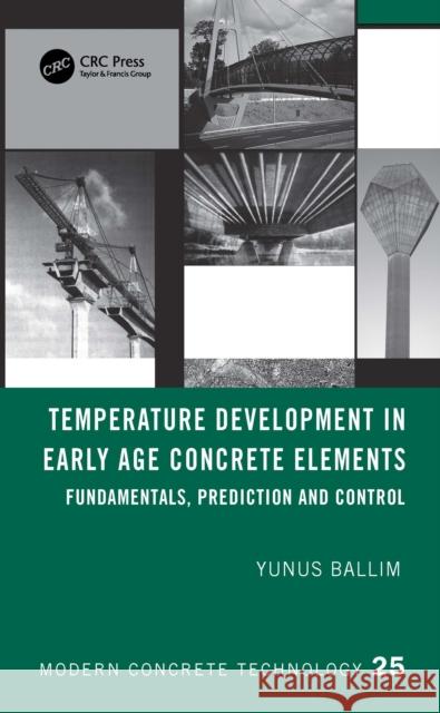 Temperature Development in Early Age Concrete Elements: Fundamentals, Prediction and Control Yunus Ballim 9781032749228 CRC Press