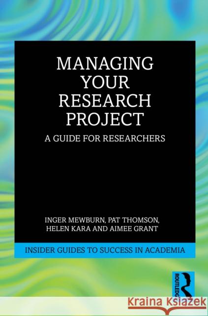 Managing Your Research Project: A Guide for Researchers Aimee (Cardiff University, UK) Grant 9781032749341