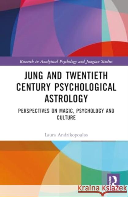 Jung and Twentieth Century Psychological Astrology: Perspectives on Magic, Psychology and Culture Laura Andrikopoulos 9781032749891 Routledge