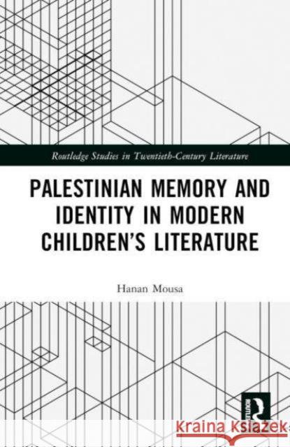 Palestinian Memory and Identity in Modern Children’s Literature Hanan Mousa 9781032750262 Taylor & Francis Ltd