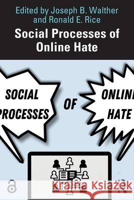 Social Processes of Online Hate Joseph B. Walther Ronald E. Rice 9781032750422 Routledge