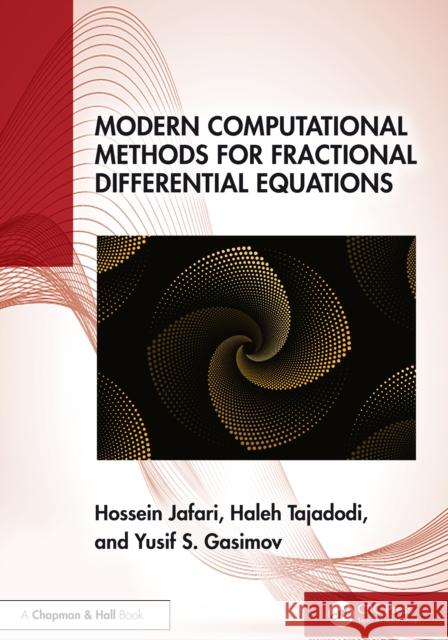 Modern Computational Methods for Fractional Differential Equations Hossein Jafari Haleh Tajadodi Yusif S. Gasimov 9781032750439 CRC Press