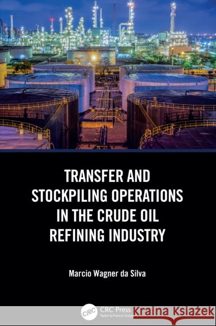 Transfer and Stockpiling Operations in the Crude Oil Refining Industry Marcio Wagner D 9781032750606 CRC Press