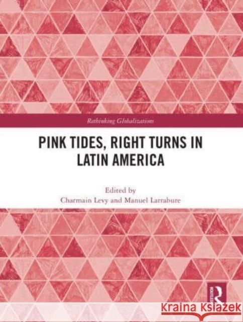 Pink Tides, Right Turns in Latin America Charmain Levy Manuel Larrabure 9781032750750