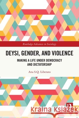 Deysi, Gender, and Violence: Making a Life Under Democracy and Dictatorship Ana S.Q. Liberato 9781032750873 Taylor & Francis Ltd