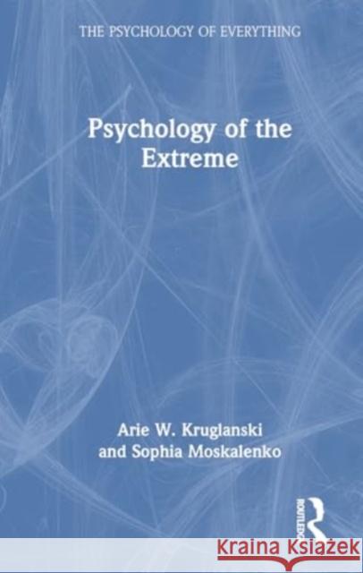 Psychology of the Extreme Sophia Moskalenko 9781032751191 Taylor & Francis Ltd