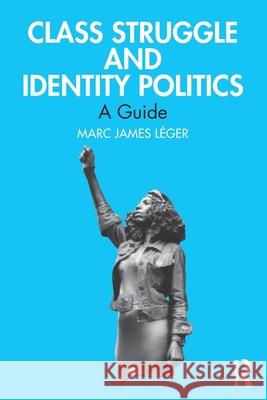 Class Struggle and Identity Politics: A Guide Marc James L?ger 9781032751580 Routledge