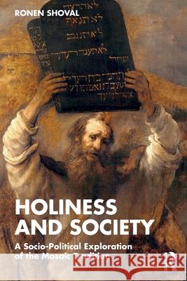 Holiness and Society: A Socio-Political Exploration of the Mosaic Tradition Ronen Shoval 9781032751610 Routledge