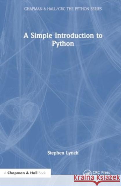 A Simple Introduction to Python Stephen Lynch 9781032751672 CRC Press