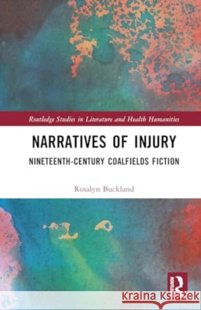 Narratives of Injury: Nineteenth-Century Coalfields Fiction Rosalyn Buckland 9781032751887 Routledge