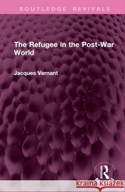 The Refugee in the Post-War World Jacques Vernant 9781032752358 Routledge