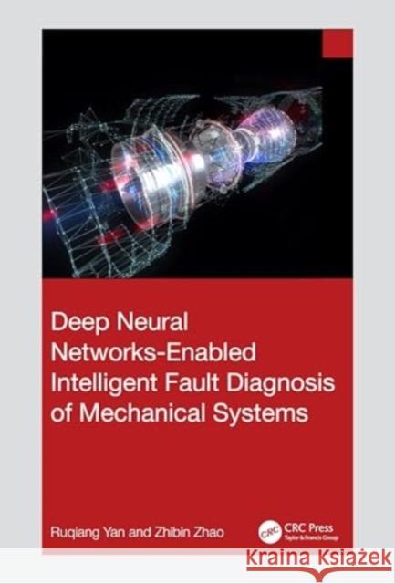 Deep Neural Networks-Enabled Intelligent Fault Diagnosis of Mechanical Systems Zhibin Zhao 9781032752372 CRC Press