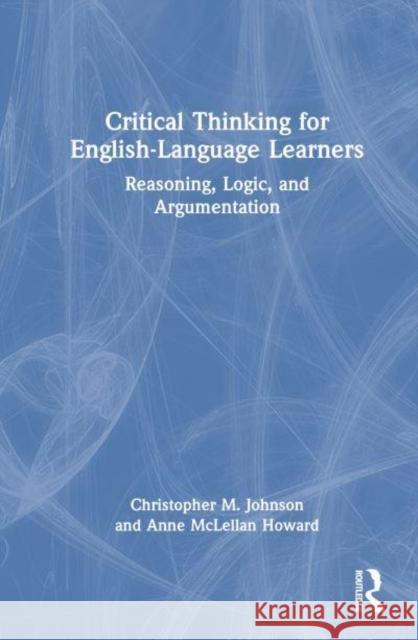 Critical Thinking for English-Language Learners Anne McLellan Howard 9781032752488 Taylor & Francis Ltd