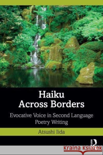 Haiku Across Borders: Evocative Voice in Second Language Poetry Writing Atsushi Iida 9781032753430 Routledge