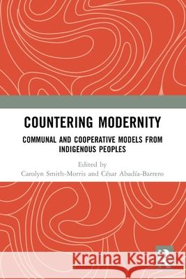 Countering Modernity: Communal and Cooperative Models from Indigenous Peoples  9781032753478 Taylor & Francis Ltd