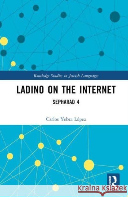 Ladino on the Internet: Sepharad 4 Carlos Yebr 9781032753652 Routledge