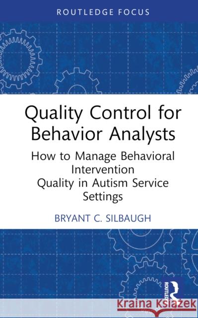 Quality Control for Behavior Analysts Bryant C. Silbaugh 9781032753843 Taylor & Francis Ltd