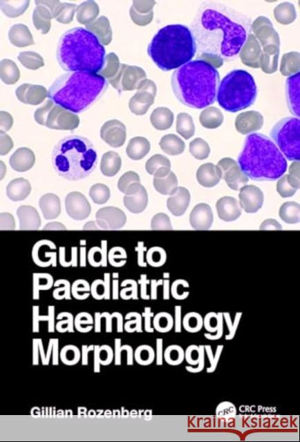 Guide to Paediatric Haematology Morphology Gillian Rozenberg 9781032753904