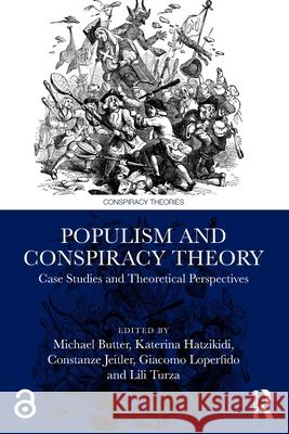 Populism and Conspiracy Theory: Case Studies and Theoretical Perspectives Michael Butter Katerina Hatzikidi Constanze Jeitler 9781032754215