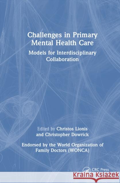 Challenges in Primary Mental Health Care: Models for Interdisciplinary Collaboration Christos Lionis Christopher Dowrick 9781032754277 CRC Press