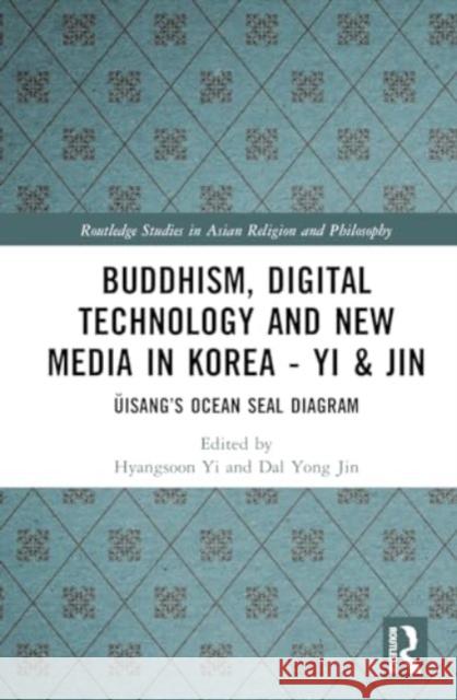 Buddhism, Digital Technology and New Media in Korea: Ŭisang's Ocean Seal Diagram Hyangsoon Yi Dal Yon 9781032754284 Routledge