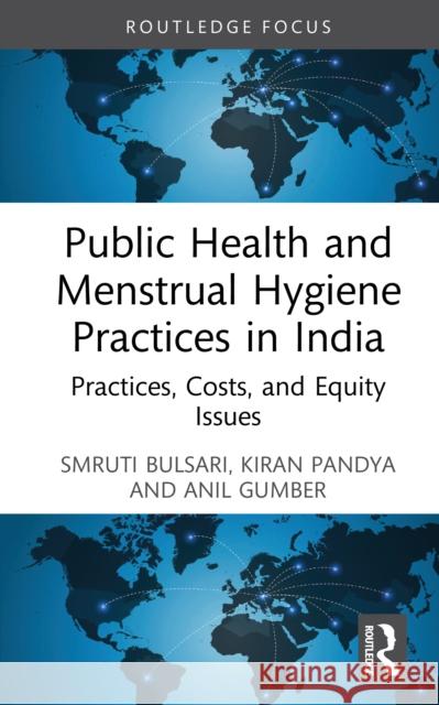 Public Health and Menstrual Hygiene Practices in India: Practices, Costs and Equity Issues Anil Gumber 9781032754338 Routledge