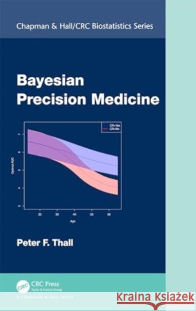 Bayesian Precision Medicine Peter F. (M.D. Anderson Cancer Center, Houston, Texas, USA) Thall 9781032754468 Taylor & Francis Ltd