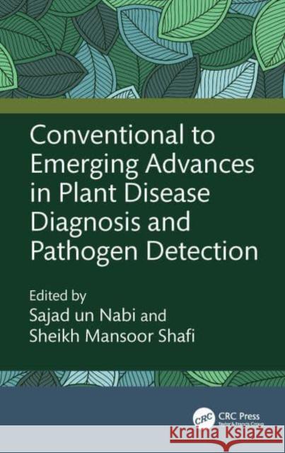 Conventional to Emerging Advances in Plant Disease Diagnosis and Pathogen Detection Sajad Un Nabi Sheikh Mansoo 9781032754505