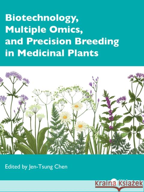 Biotechnology, Multiple Omics, and Precision Breeding in Medicinal Plants Jen-Tsung Chen 9781032754673