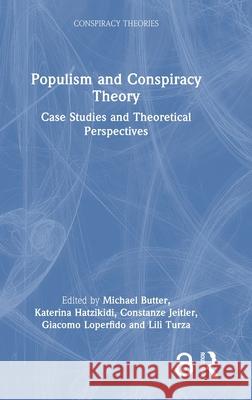 Populism and Conspiracy Theory: Case Studies and Theoretical Perspectives Michael Butter Katerina Hatzikidi Constanze Jeitler 9781032754826 Routledge