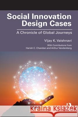 Social Innovation Design Cases: A Chronicle of Global Journeys Vijay K. Vaishnavi 9781032755250 Routledge