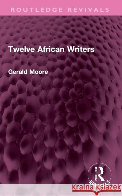 Twelve African Writers Gerald Moore 9781032755533