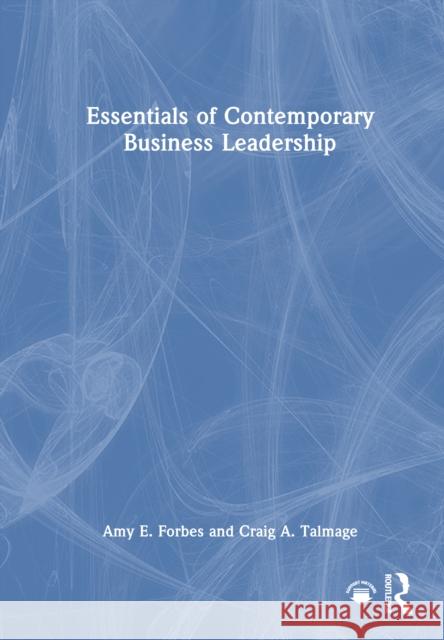 Essentials of Contemporary Business Leadership Craig A. Talmage 9781032755830