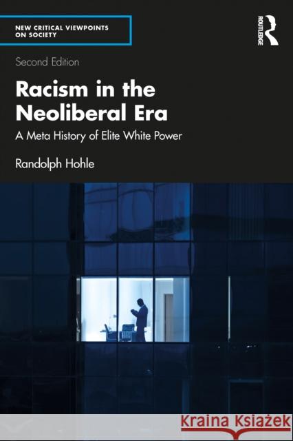 Racism in the Neoliberal Era: A Meta History of Elite White Power Randolph (SUNY Fredonia, USA) Hohle 9781032756097