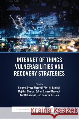 Internet of Things Vulnerabilities and Recovery Strategies Faheem Syeed Masoodi Alwi Bamhdi Majid Ahmad Charoo 9781032756172 Auerbach Publications