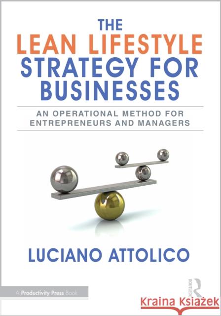 The Lean Lifestyle Strategy for Businesses: An Operational Method for Entrepreneurs and Managers Luciano Attolico 9781032756226 Taylor & Francis Ltd
