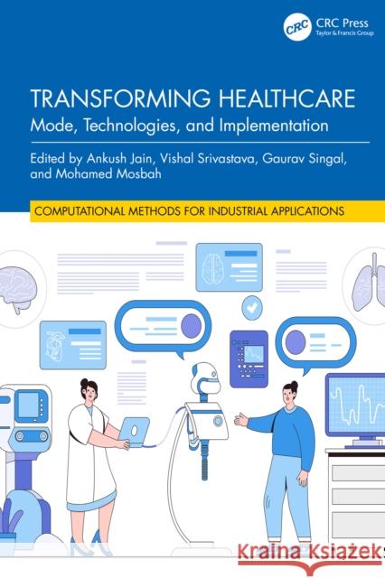 Transforming Healthcare: Mode, Technologies, and Implementation Ankush Jain Vishal Srivastava Gaurav Singal 9781032756547 CRC Press
