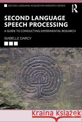 Second Language Speech Processing: A Guide to Conducting Experimental Research Isabelle Darcy 9781032756837 Routledge