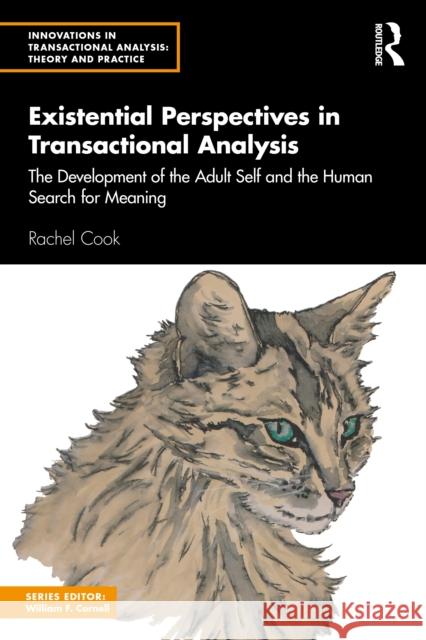 Existential Perspectives in Transactional Analysis: The Development of the Adult Self and the Human Search for Meaning Rachel Cook 9781032756912 Routledge