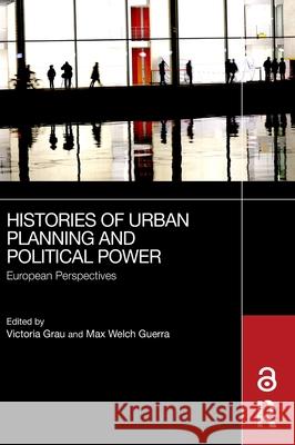 Histories of Urban Planning and Political Power: European Perspectives Victoria Grau Max Welc 9781032756943 Routledge