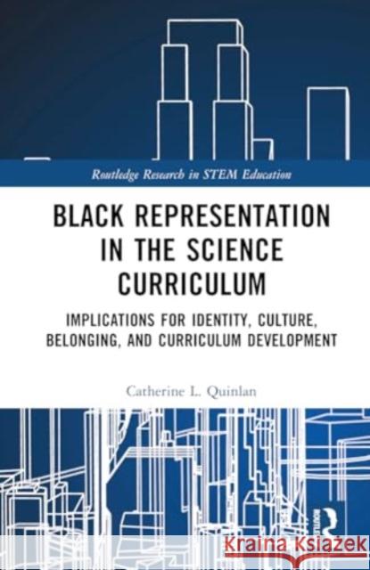 Black Representation in the Science Curriculum: Implications for Identity, Culture, Belonging, and Curriculum Development Catherine L 9781032757193 Routledge