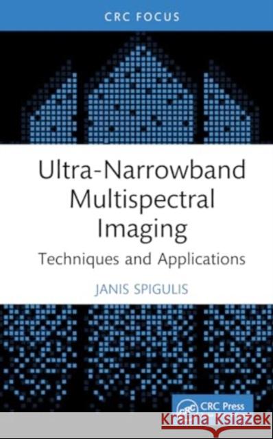 Ultra-Narrowband Multispectral Imaging: Techniques and Applications Janis Spigulis 9781032757292 CRC Press
