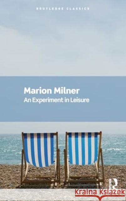 An Experiment in Leisure Marion Milner Akshi Singh 9781032757537 Routledge