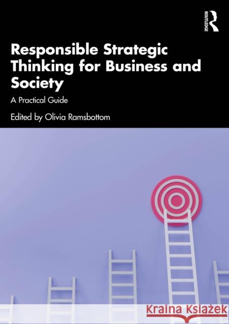 Responsible Strategic Thinking for Business and Society: A Practical Guide Olivia Ramsbottom 9781032757629 Routledge