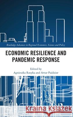 Economic Resilience and Pandemic Response Agnieszka Rzepka Artur Paździor 9781032757728 Routledge