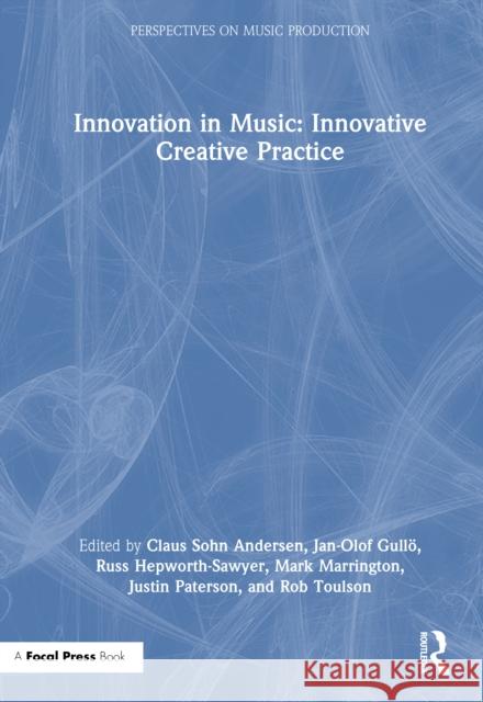 Innovation in Music: Innovative Creative Practice Claus Soh Jan-Olof Gull? Russ Hepworth-Sawyer 9781032757841 Focal Press